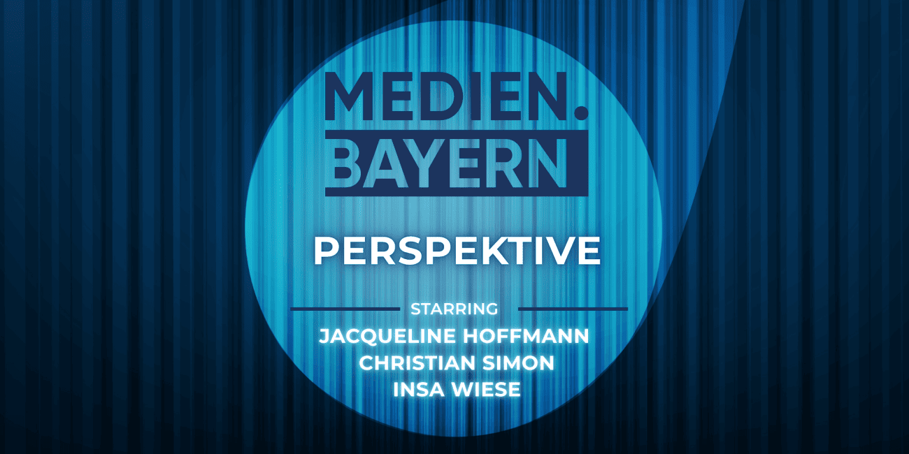 Key Visual der Beitragsreihe "Medien.Bayern Perspektive"- mit den Expert:innen Jacqueline Hoffmann, Christian Simon und Insa Wiese